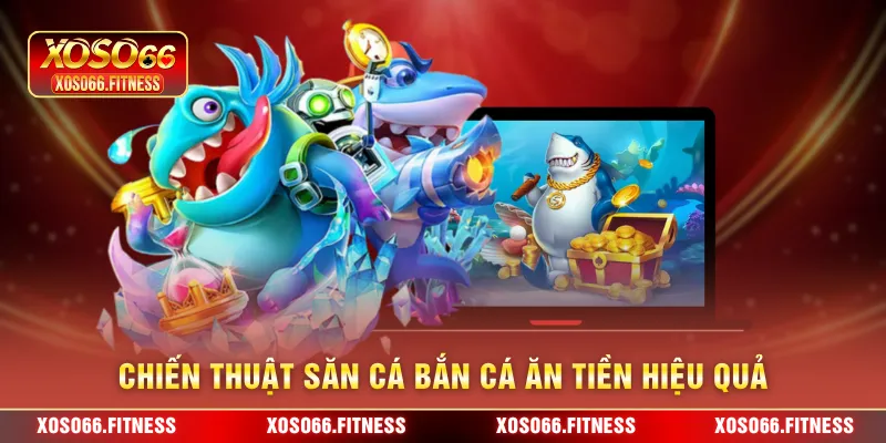 Chiến thuật săn cá bắn cá ăn tiền hiệu quả