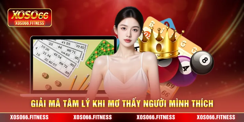 Giải mã tâm lý khi mơ thấy người mình thích