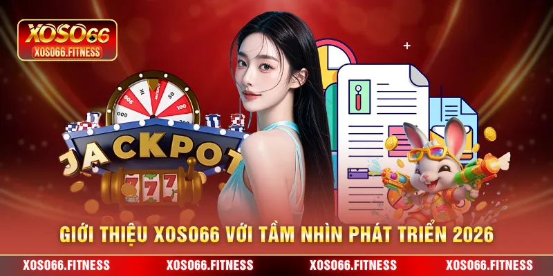 Giới thiệu XoSo66 với tầm nhìn phát triển 2026