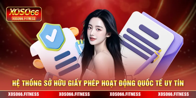 Hệ thống sở hữu giấy phép hoạt động quốc tế uy tín