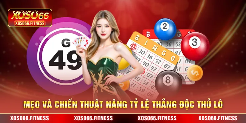 Mẹo và chiến thuật nâng tỷ lệ thắng độc thủ lô