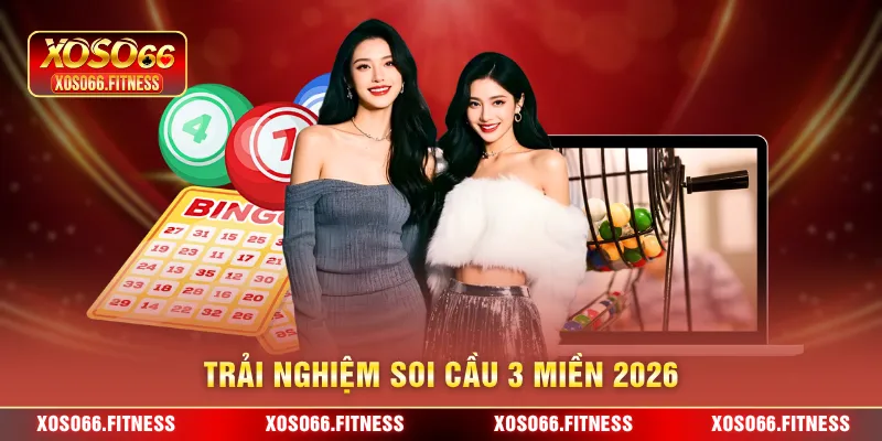 Trải nghiệm soi cầu 3 miền 2026